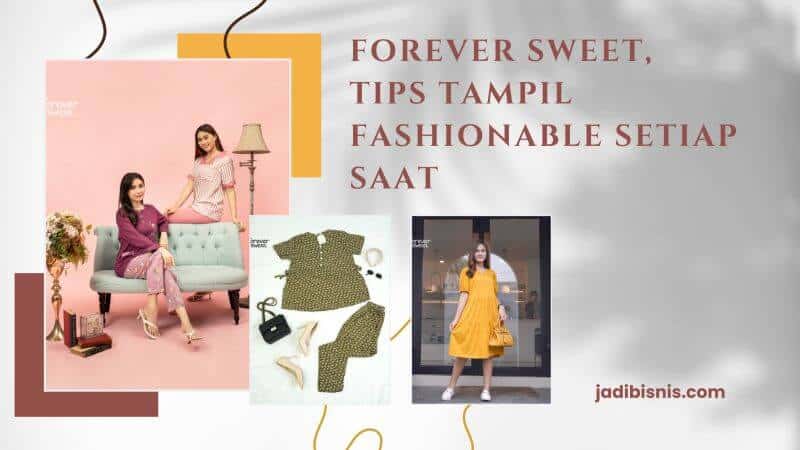 Forever Sweet, Tips Tampil Fashionable Setiap Saat